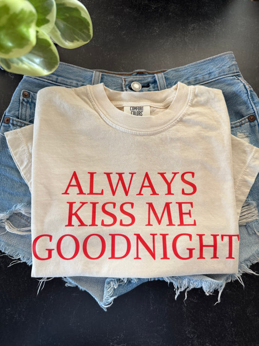 Always kiss me Goodnight tee